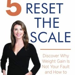 [READ] [EPUB KINDLE PDF EBOOK] 5 Steps to Reset the Scale: Discover Why Weight Gain Is Not Your Faul