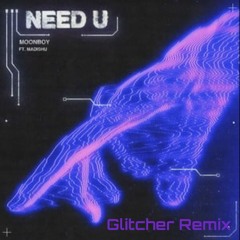 MOONBOY - NEED U Ft. Madishu (GLITCHER Remix)