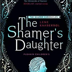 [ACCESS] PDF EBOOK EPUB KINDLE The Shamer’s Daughter: Book 1 (The Shamer Chronicles) by  Lene Kaab
