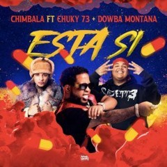 Chimbala ft Chucky 73, Dowba Montana – Esta Si