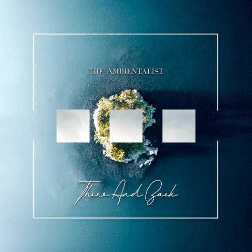 The Ambientalist - There And Back