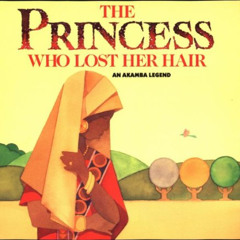 READ PDF ✔️ The Princess Who Lost Her Hair: An Akamba Legend (Legends of the World) b