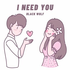 I Need You