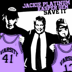 Save It - Jackie Platinum + Kasper Gem (prod. kylejunior)