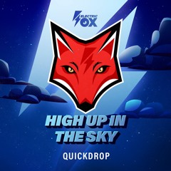 Quickdrop - High Up In The Sky (Electric Fox)
