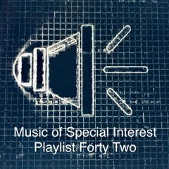 Music of Special Interest Playlist 42