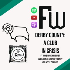 Derby County : A Club in Crisis | Ft Rams Review Podcast | FW Podcast