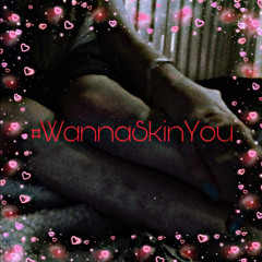 #WannaSkinYou w/ snuffcide & 9surgery [prod. deardiaryy]