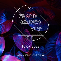 The Grand Sounds Vibe - 10.07 - ORGANIC & DEEP HOUSE - BALEARIC LOUNGE - EXCLUSIVE IBIZA SOUNDS