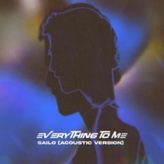 Sailo - Everything To Me (Acoustic Version)