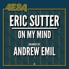 Eric Sutter - On My Mind (Andrew Emil Dreamixes)