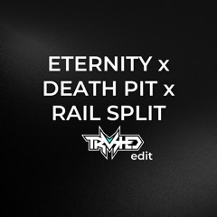 ETERNITY x DEATH PIT x RAIL SPLIT