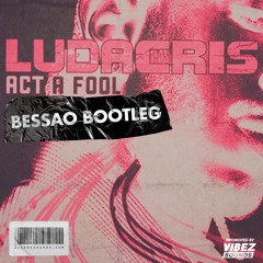 Ludacris - Act A Fool (BESSAO Bootleg)
