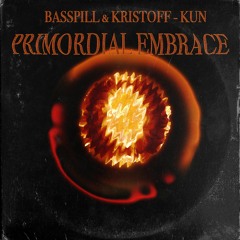 Basspill X Kristoff - Kun - Primordial Embrace