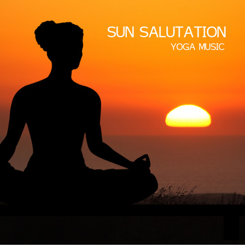 Stream Sun Salutation - New Beginning by Sun Salutations Yoga Music Academy...