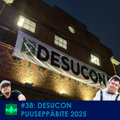 #38: Desucon Puuseppäbite 2025
