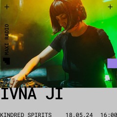 Kindred Spirits w/ Ivna Ji / 18-05-2024