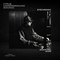 True Underground Sound (TUS) Podcast #013 - EYECHRONIC