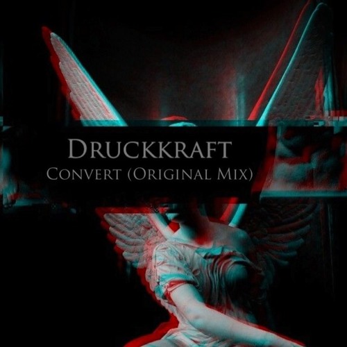 Druckkraft - Convert (Original Mix) [FREE DL]