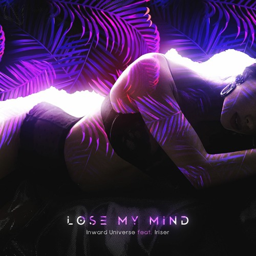 Inward Universe ft. Iriser - Lose My Mind