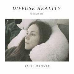 Diffuse Reality Podcast 081: Katie Drover