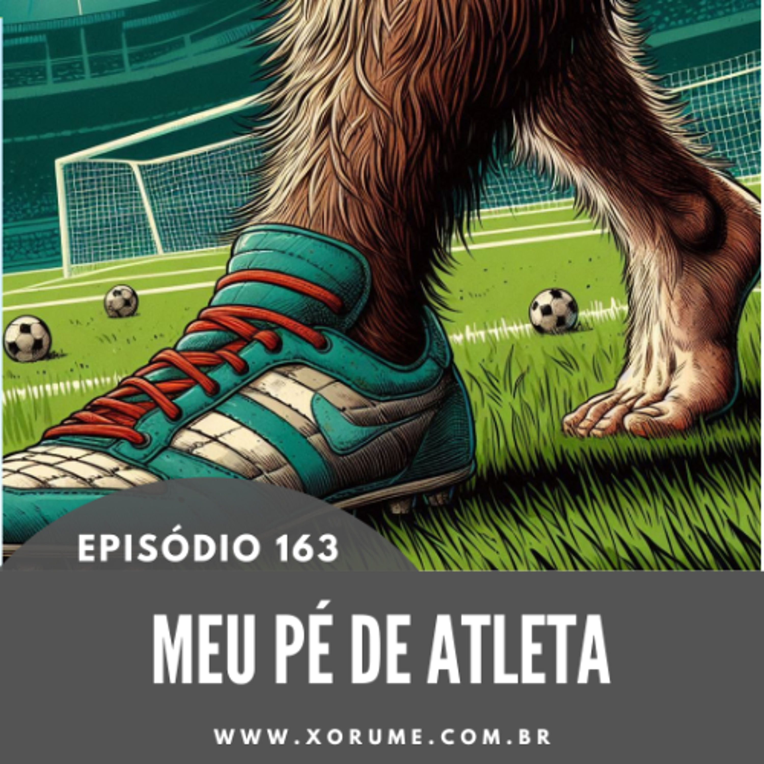 163 - EPISÓDIO 163 - MEU PÉ DE ATLETA
