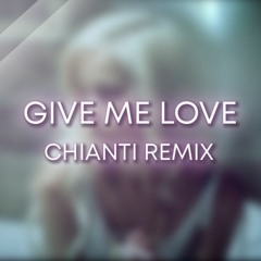 Give Me Love  (Chianti Quickly Remix)