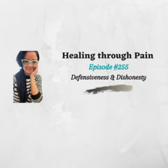 Episode 255 - Defensiveness and Dishonesty