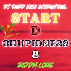 START D CHUPIDNESS 8 "RIDDIM-CORE" | DJ THIRD BASE INTERNATIONAL
