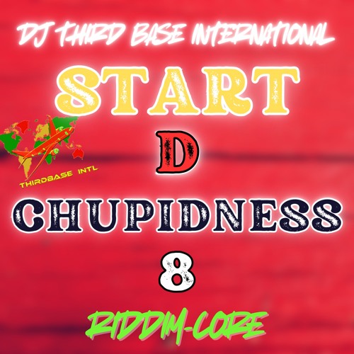 START D CHUPIDNESS 8 "RIDDIM-CORE" | DJ THIRD BASE INTERNATIONAL