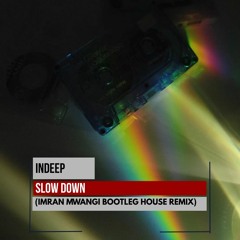 Indeep - Slow Down (Imran Mwangi Bootleg House Remix)