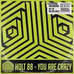 Holt 88 - You Are Crazy (Original Mix) [FREE DOWNLOAD]