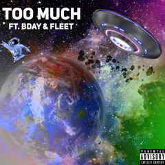 Too much- ft bday & fleet