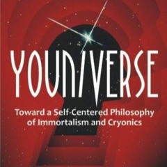 ❤EBOOK❤ READ  FREE Youniverse: Toward a Self-Centered Philosophy of Immortal