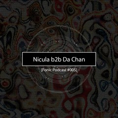 Fonic Podcast #005 - Nicula b2b Da Chan