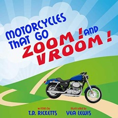 [ACCESS] PDF 📘 Motorcycles that go Zoom! and Vroom! by  T.D. Ricketts &  Vea Lewis [