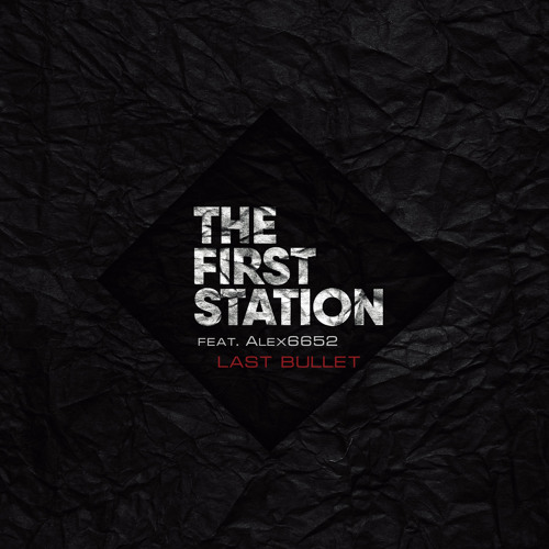 Stream Last Bullet Feat Alex6652 By The First Station Listen Online For Free On Soundcloud Stream Last Bullet Feat Alex6652 By The First Station Listen Online For Free On Soundcloud