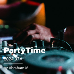 PartyTime 2024-07A by Abraham M.