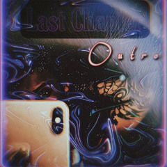 LAST CHAPTER//OUTRO