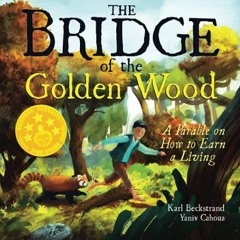 [Access] KINDLE 📖 The Bridge of the Golden Wood: A Parable on How to Earn a Living (