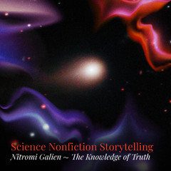 Nitromi Galien ~ Science Nonfiction Storytelling ~ The Knowledge of Truth