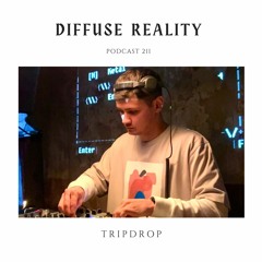 Diffuse Reality Podcast 211 : Tripdrop
