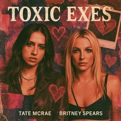 Toxic Exes - Tate McRae & Britney Spears (EXPLICIT)