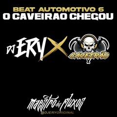 BEAT AUTOMOTIVO 6 O CAVEIRAO CHEGOU - DJ ERY - O MAESTRO DOS FLUXOS