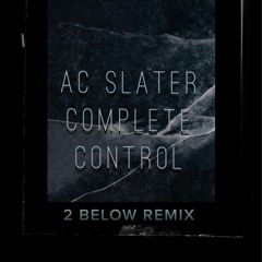 AC Slater - Complete Control (2 Below Remix)