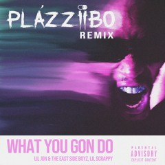 What You Gon Do - Lil Jon, East Side Boyz, Lil Scrappy (Plázziibo Remix) Explicit