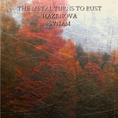 the metal turns to rust (feat. svnam)