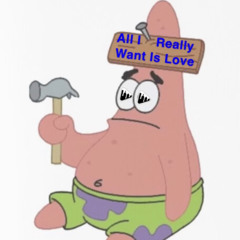 All I Really Want Is Love