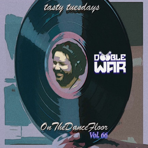 Tasty Tuesdays On The Dance Floor Vol. 66 DOBLE WAR (DJ MIX)