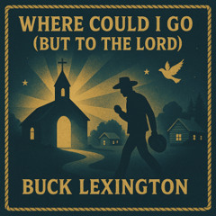 Where Could I Go But To The Lord